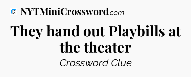 They hand out Playbills at the theater Crossword Clue
