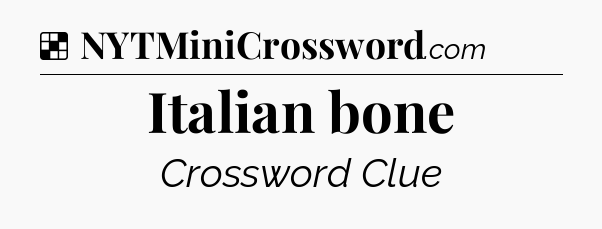 Solution: Italian bone - NYT Crossword
