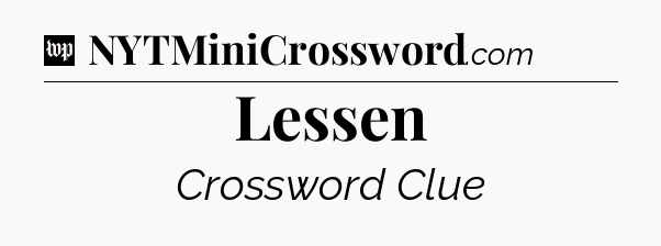Lessen Crossword Clue
