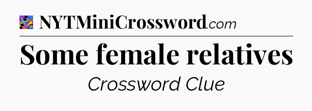 Some female relatives Crossword Clue