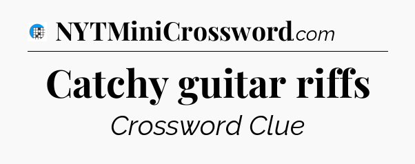 Catchy guitar riffs Crossword Clue