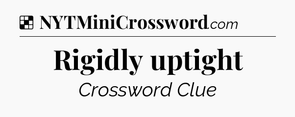 Solution: Rigidly uptight - NYT Crossword