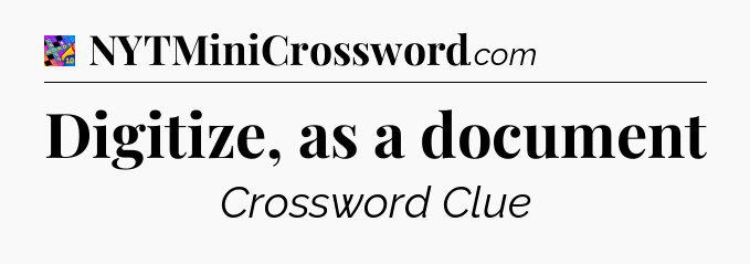 Digitize, as a document Crossword Clue