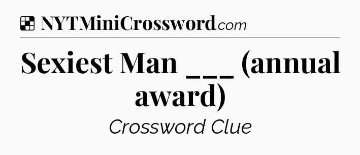 Solution: Sexiest Man ___ (annual award) - NYT Crossword