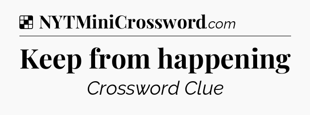 Solution: Keep from happening - NYT Crossword