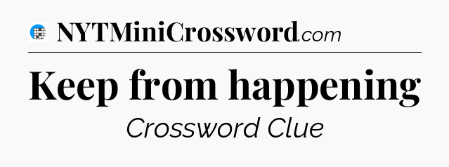 Keep from happening Crossword Clue