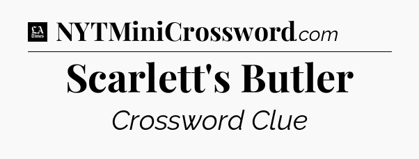 Scarlett's Butler - LA Times Crossword