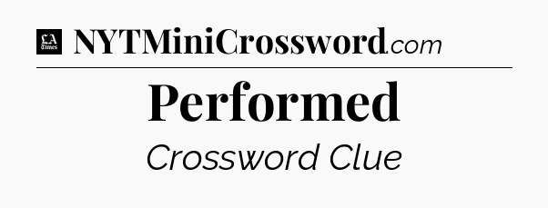 Performed - LA Times Crossword
