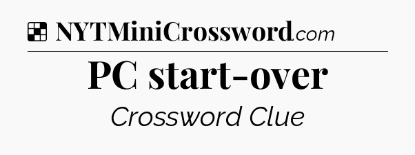 Solution: PC start-over - NYT Crossword