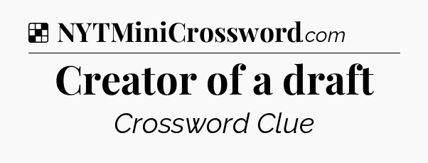 Solution: Creator of a draft - NYT Crossword