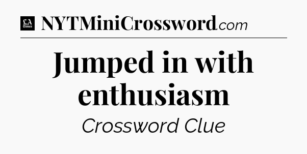 Jumped in with enthusiasm - LA Times Crossword