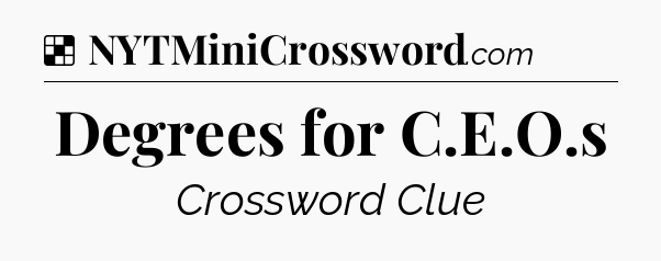 Solution: Degrees for C.E.O.s - NYT Crossword