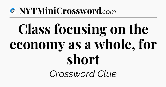 Class focusing on the economy as a whole, for short Crossword Clue