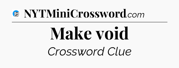 Make void Crossword Clue