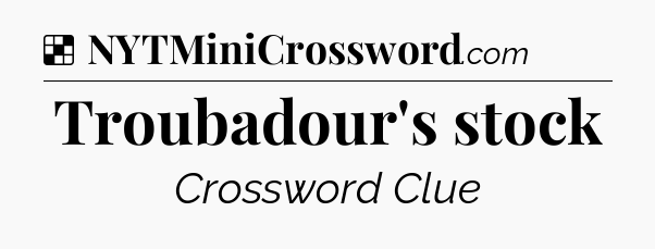 Solution: Troubadour's stock - NYT Crossword