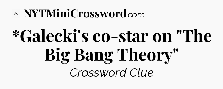 *Galecki's co-star on 