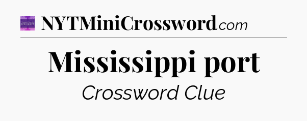 Mississippi port - Thomas Joseph Crossword
