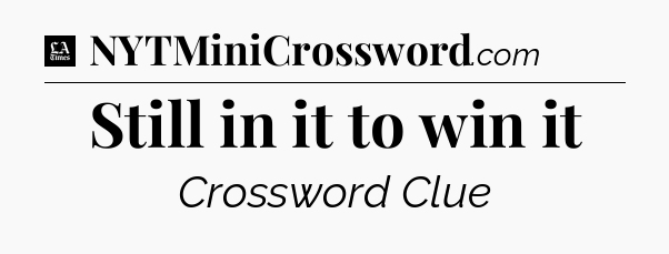 Still in it to win it - LA Times Crossword