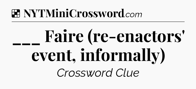 Solution: ___ Faire (re-enactors' event, informally) - NYT Crossword