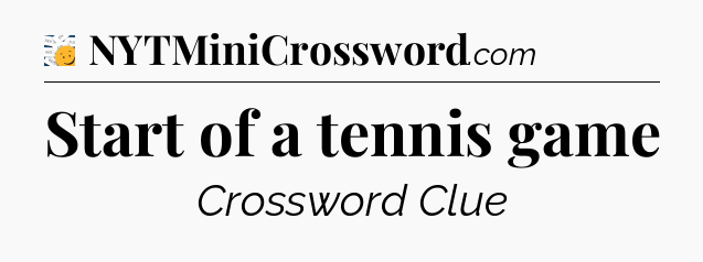 Start of a tennis game - 7 Little Words