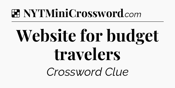 Solution: Website for budget travelers - NYT Crossword