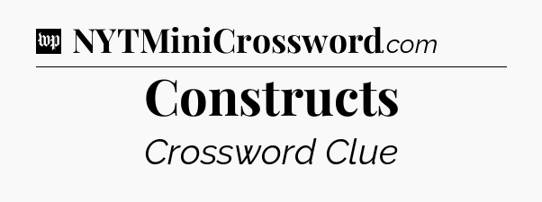 Constructs Crossword Clue