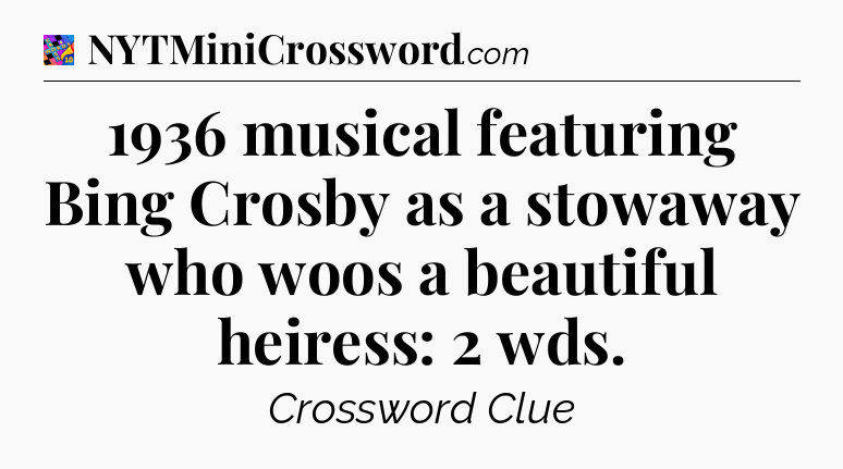 1936 musical featuring Bing Crosby as a stowaway who woos a beautiful heiress: 2 wds Crossword Clue