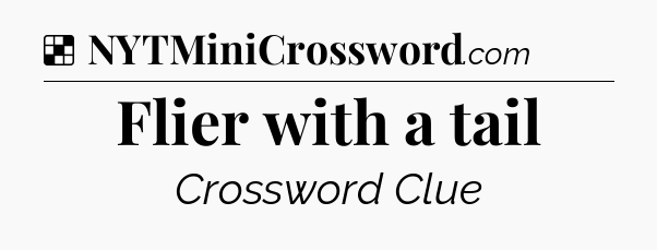 Solution: Flier with a tail - NYT Crossword