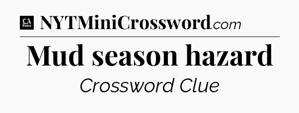 Mud season hazard - LA Times Crossword