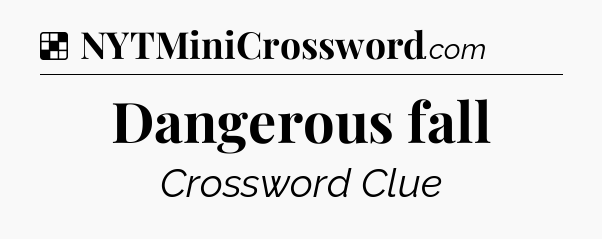 Solution: Dangerous fall - NYT Crossword