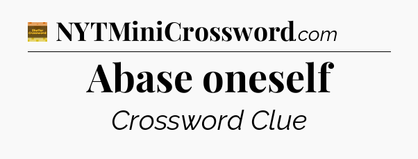 Abase oneself - Eugene Sheffer Crossword