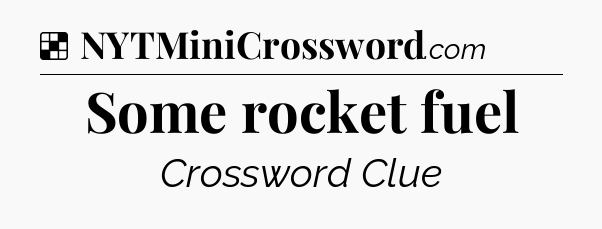 Solution: Some rocket fuel - NYT Crossword