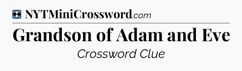Solution: Grandson of Adam and Eve - NYT Mini Crossword