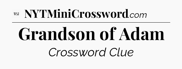 Grandson of Adam - WSJ Crossword
