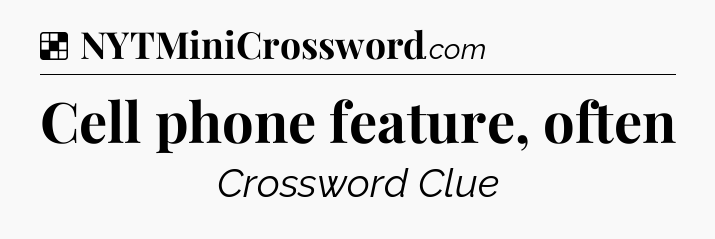 Solution: Cell phone feature, often - NYT Crossword