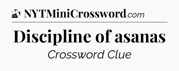 Discipline of asanas - Daily Themed Classic Crossword