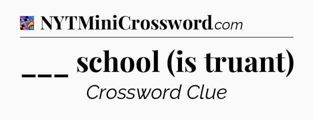 ___ school (is truant) Crossword Clue