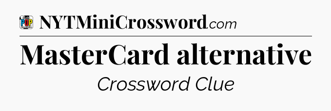 MasterCard alternative Crossword Clue