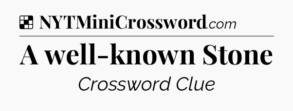 Solution: A well-known Stone - NYT Crossword