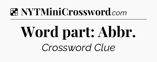Solution: Word part: Abbr - NYT Crossword