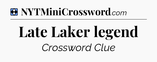 Solution: Late Laker legend - NYT Mini Crossword