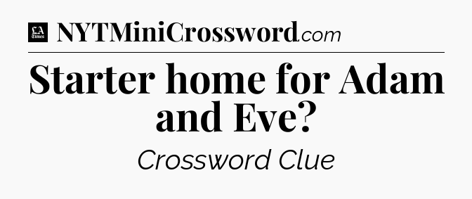 Starter home for Adam and Eve - LA Times Crossword