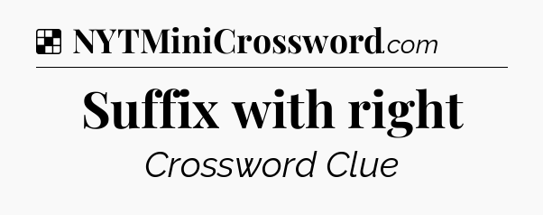 Solution: Suffix with right - NYT Crossword