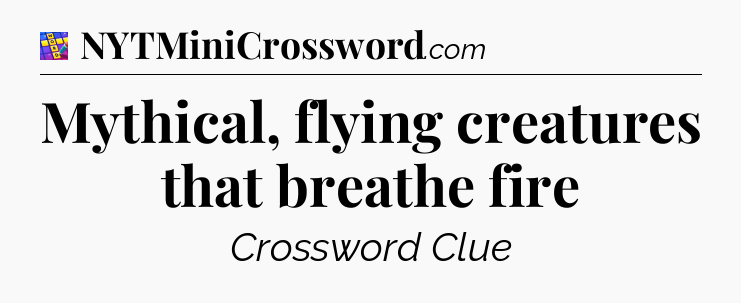Mythical, flying creatures that breathe fire Codycross
