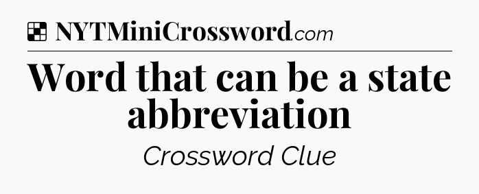 Solution: Word that can be a state abbreviation - NYT Crossword