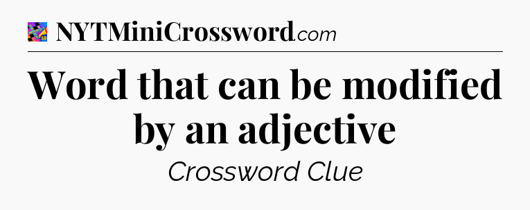 Word that can be modified by an adjective Crossword Clue