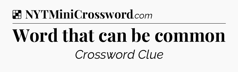 Solution: Word that can be common - NYT Crossword