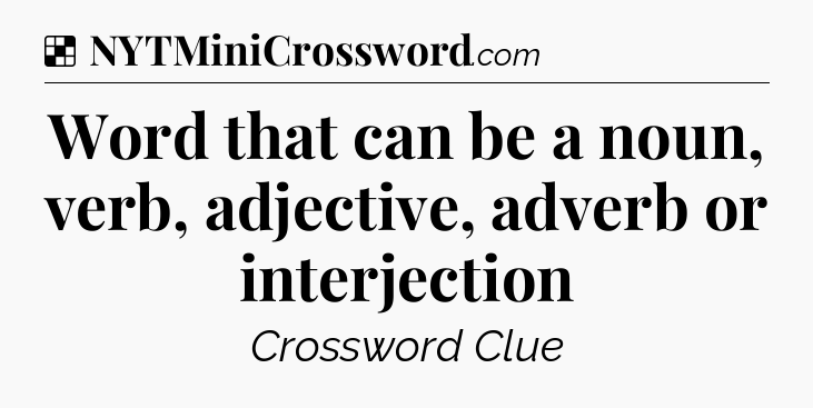 Solution: Word that can be a noun, verb, adjective, adverb or interjection - NYT Crossword