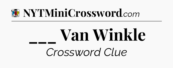 ___ Van Winkle Crossword Clue