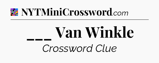 ___ Van Winkle Crossword Clue